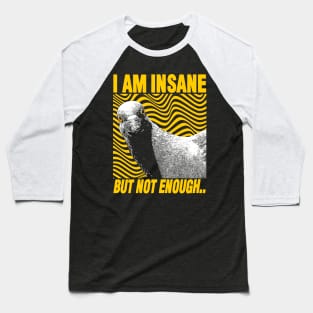 I Am Insane But Not Enough Pigeon Baseball T-Shirt
